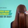 Is Botox Hair Treatment Good for Your Hair