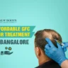 GFC Hair Treatment Cost in Bangalore