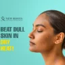 dull skin, dehydration, heat damage