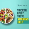 Vitamins for Hair Growth and Thickness