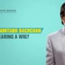 Does Amitabh Bachchan Wear a Wig