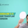 best hair transplant surgeon in Bangalore