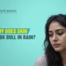 monsoon dull skin, rainy skincare